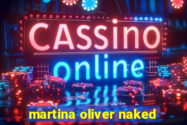 martina oliver naked